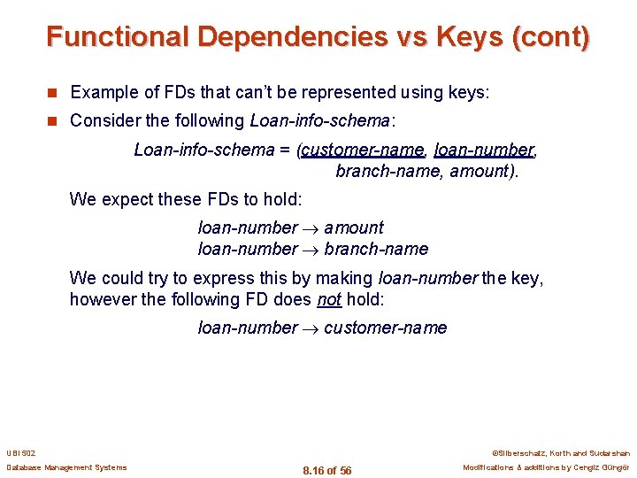 Functional Dependencies vs Keys (cont) n Example of FDs that can’t be represented using