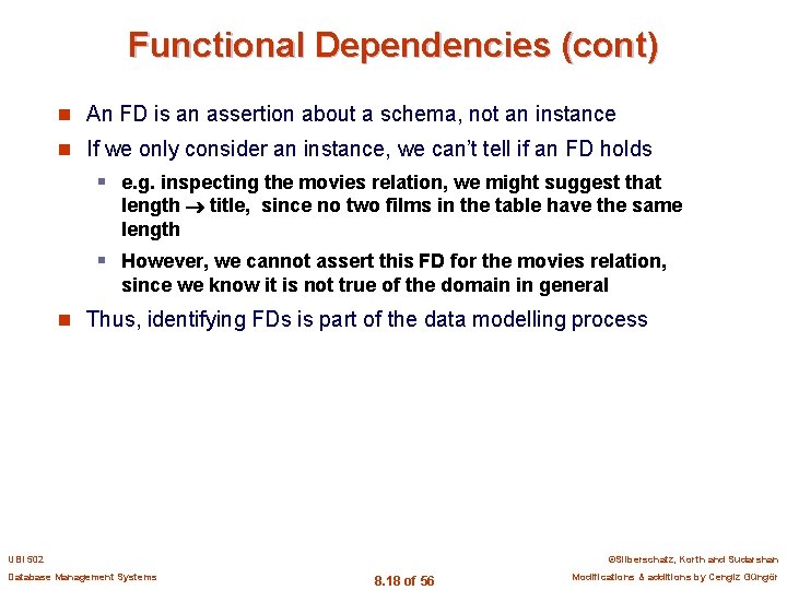 Functional Dependencies (cont) n An FD is an assertion about a schema, not an