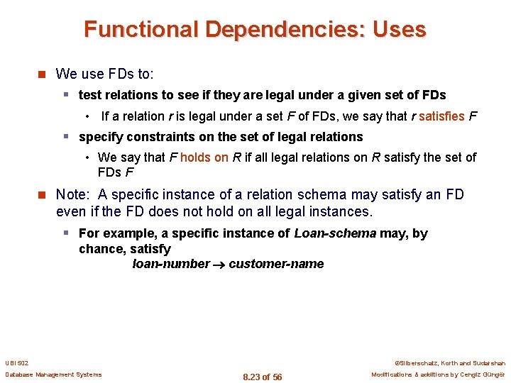 Functional Dependencies: Uses n We use FDs to: § test relations to see if