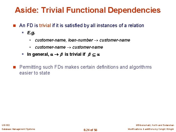 Aside: Trivial Functional Dependencies n An FD is trivial if it is satisfied by