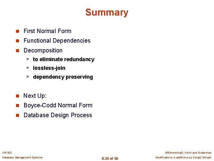 Summary n First Normal Form n Functional Dependencies n Decomposition § to eliminate redundancy
