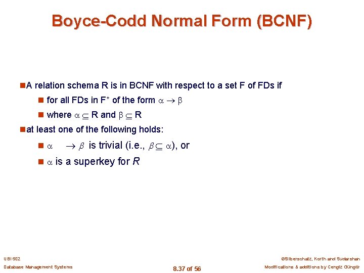 Boyce-Codd Normal Form (BCNF) n. A relation schema R is in BCNF with respect