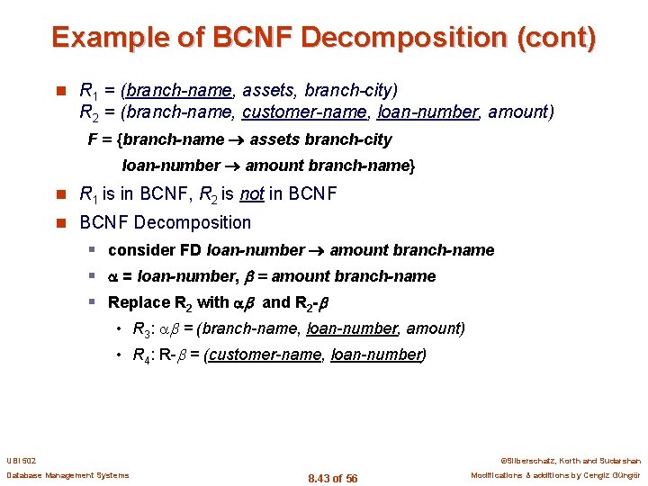Example of BCNF Decomposition (cont) n R 1 = (branch-name, assets, branch-city) R 2