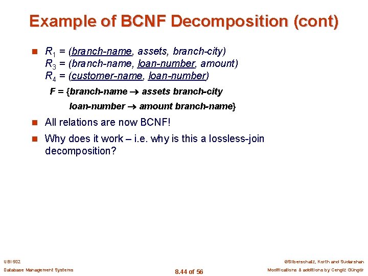 Example of BCNF Decomposition (cont) n R 1 = (branch-name, assets, branch-city) R 3