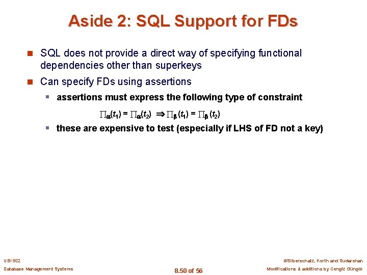 Aside 2: SQL Support for FDs n SQL does not provide a direct way