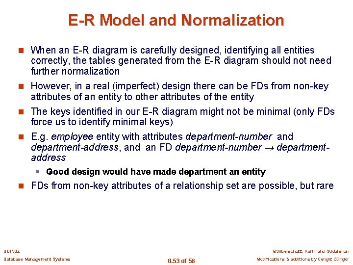 E-R Model and Normalization n When an E-R diagram is carefully designed, identifying all