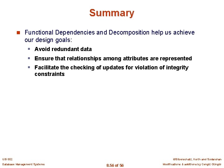 Summary n Functional Dependencies and Decomposition help us achieve our design goals: § Avoid