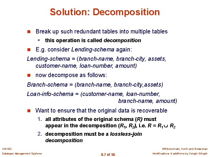 Solution: Decomposition n Break up such redundant tables into multiple tables § this operation