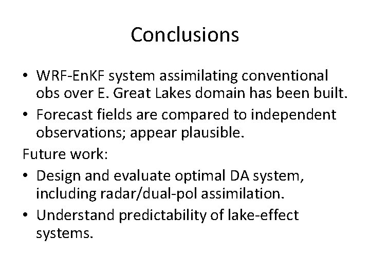 Conclusions • WRF-En. KF system assimilating conventional obs over E. Great Lakes domain has