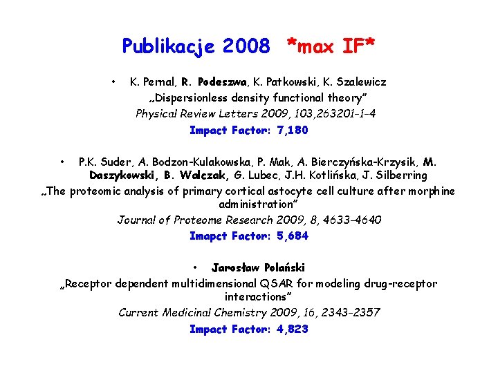 Publikacje 2008 *max IF* • K. Pernal, R. Podeszwa, K. Patkowski, K. Szalewicz „Dispersionless