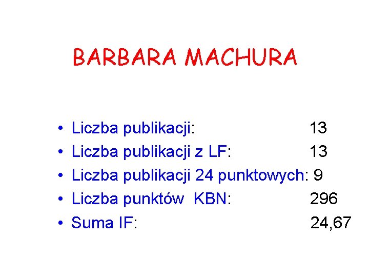 BARBARA MACHURA • • • Liczba publikacji: 13 Liczba publikacji z LF: 13 Liczba