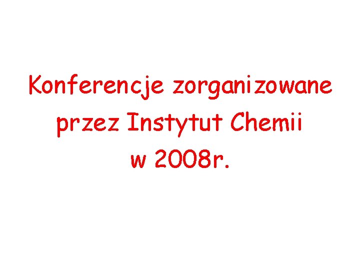 Konferencje zorganizowane przez Instytut Chemii w 2008 r. 