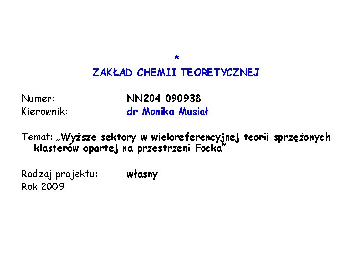 * ZAKŁAD CHEMII TEORETYCZNEJ Numer: Kierownik: NN 204 090938 dr Monika Musiał Temat: „Wyższe