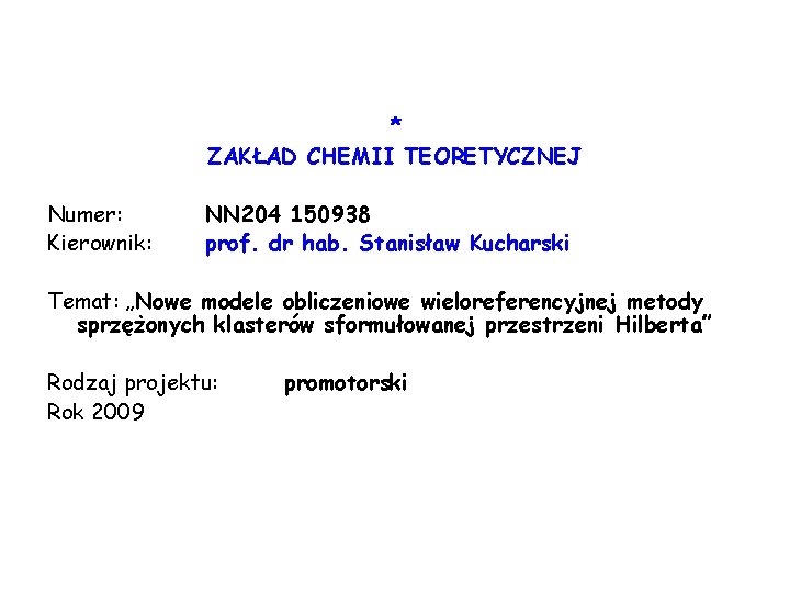 * ZAKŁAD CHEMII TEORETYCZNEJ Numer: Kierownik: NN 204 150938 prof. dr hab. Stanisław Kucharski