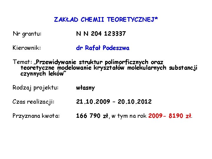 ZAKŁAD CHEMII TEORETYCZNEJ* Nr grantu: N N 204 123337 Kierownik: dr Rafał Podeszwa Temat: