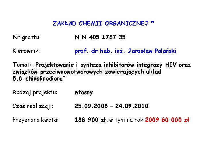 ZAKŁAD CHEMII ORGANICZNEJ * Nr grantu: N N 405 1787 35 Kierownik: prof. dr