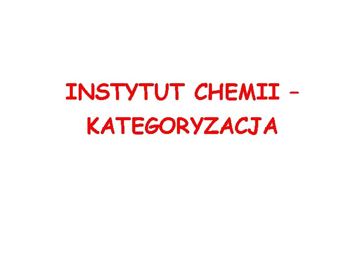 INSTYTUT CHEMII – KATEGORYZACJA 