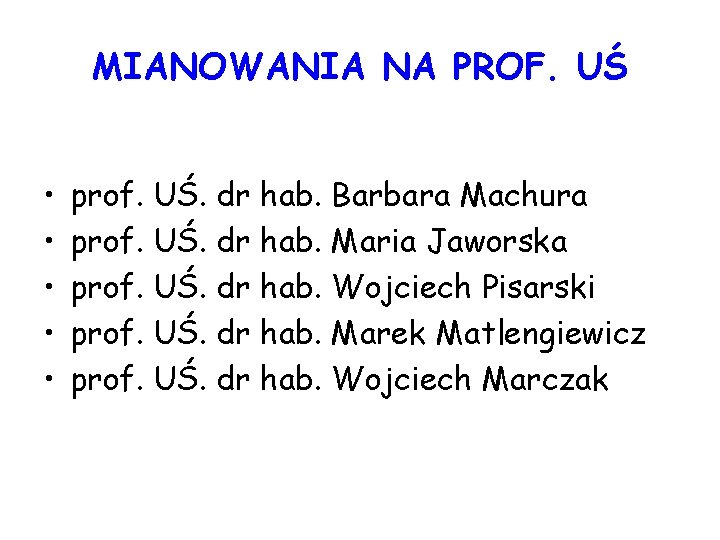 MIANOWANIA NA PROF. UŚ • • • prof. UŚ. dr hab. Barbara Machura prof.