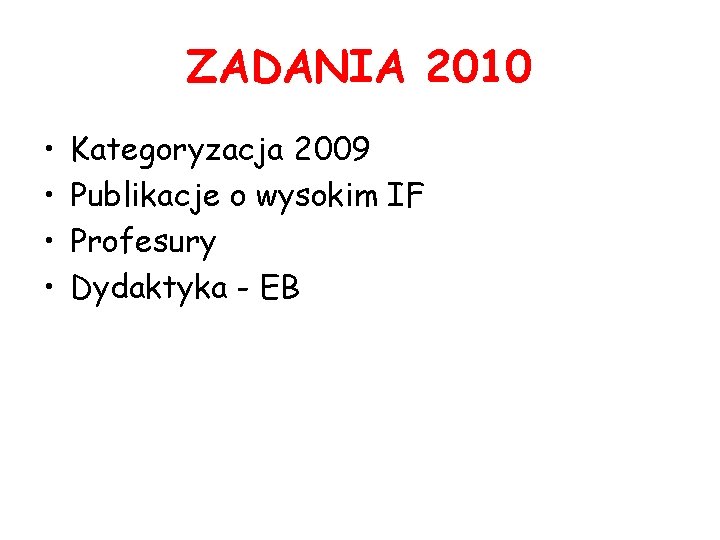 ZADANIA 2010 • • Kategoryzacja 2009 Publikacje o wysokim IF Profesury Dydaktyka - EB