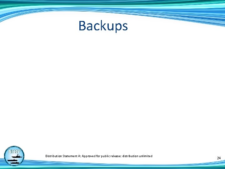 Backups Distribution Statement A: Approved for public release: distribution unlimited 24 