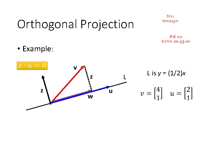 Orthogonal Projection • Example: v z z w L u L is y =
