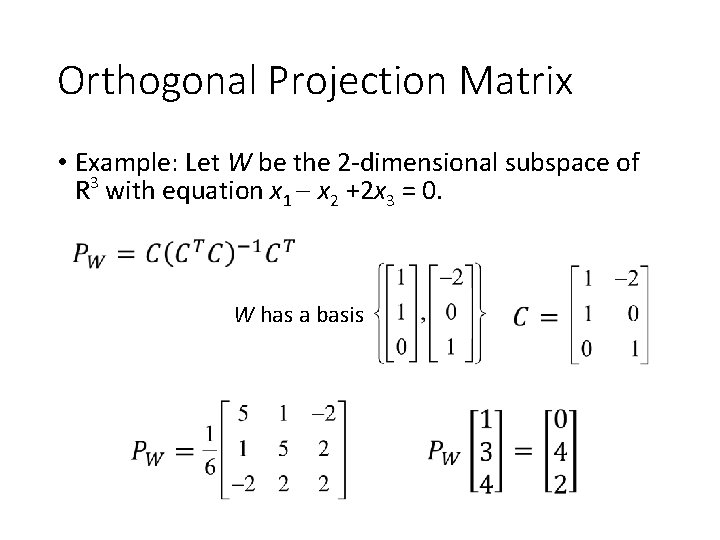 Orthogonal Projection Matrix • Example: Let W be the 2 -dimensional subspace of R