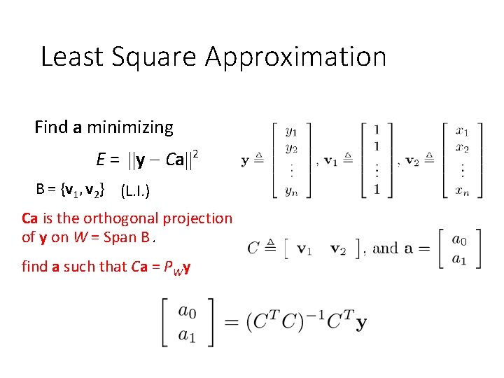 Least Square Approximation Find a minimizing E = y Ca 2 B = {v