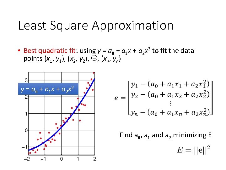 Least Square Approximation • Best quadratic fit: using y = a 0 + a