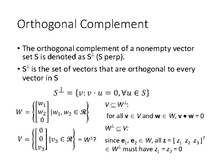 Orthogonal Complement • The orthogonal complement of a nonempty vector set S is denoted