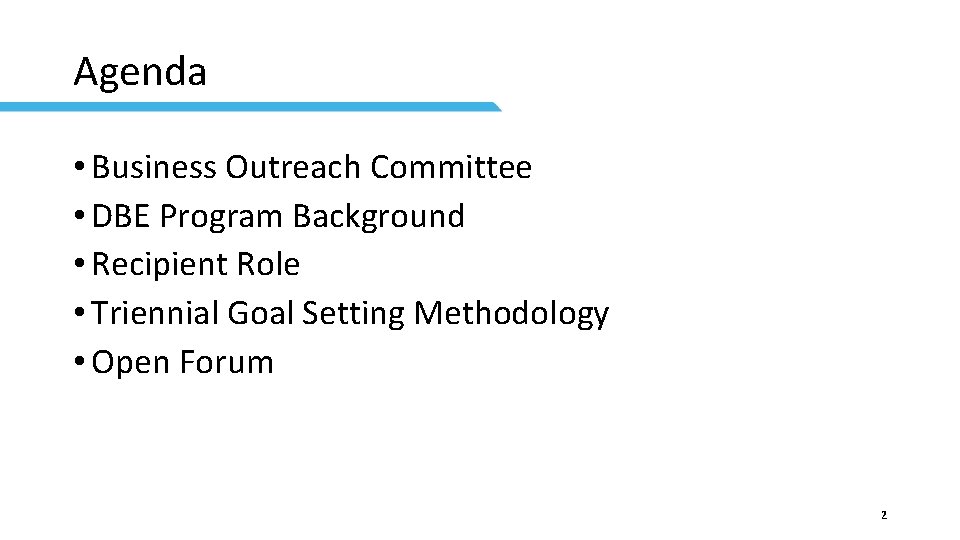 Agenda • Business Outreach Committee • DBE Program Background • Recipient Role • Triennial