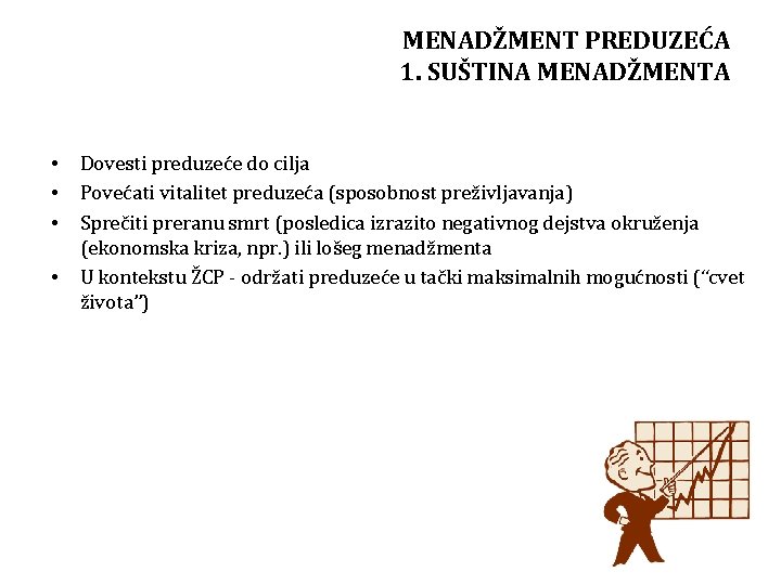 MENADŽMENT PREDUZEĆA 1. SUŠTINA MENADŽMENTA • • Dovesti preduzeće do cilja Povećati vitalitet preduzeća