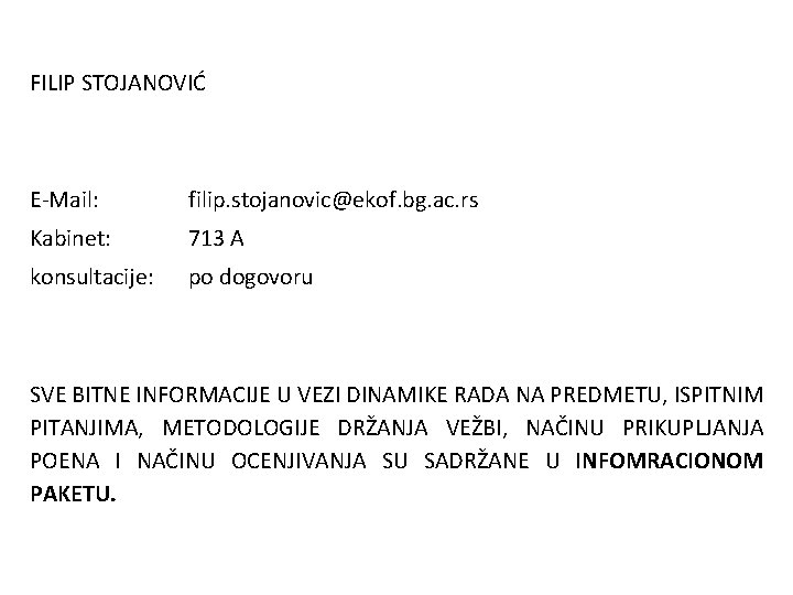 FILIP STOJANOVIĆ E-Mail: filip. stojanovic@ekof. bg. ac. rs Kabinet: 713 A konsultacije: po dogovoru