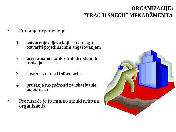 ORGANIZACIJE: “TRAG U SNEGU” MENADŽMENTA • • Funkcije organizacije: 1. ostvarenje ciljeva koji se