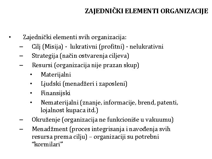 ZAJEDNIČKI ELEMENTI ORGANIZACIJE • Zajednički elementi svih organizacija: – Cilj (Misija) - lukrativni (profitni)