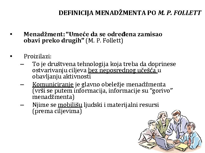 DEFINICIJA MENADŽMENTA PO M. P. FOLLETT • • Menadžment: “Umeće da se određena zamisao