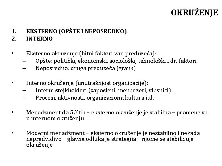 OKRUŽENJE 1. 2. EKSTERNO (OPŠTE I NEPOSREDNO) INTERNO • Eksterno okruženje (bitni faktori van