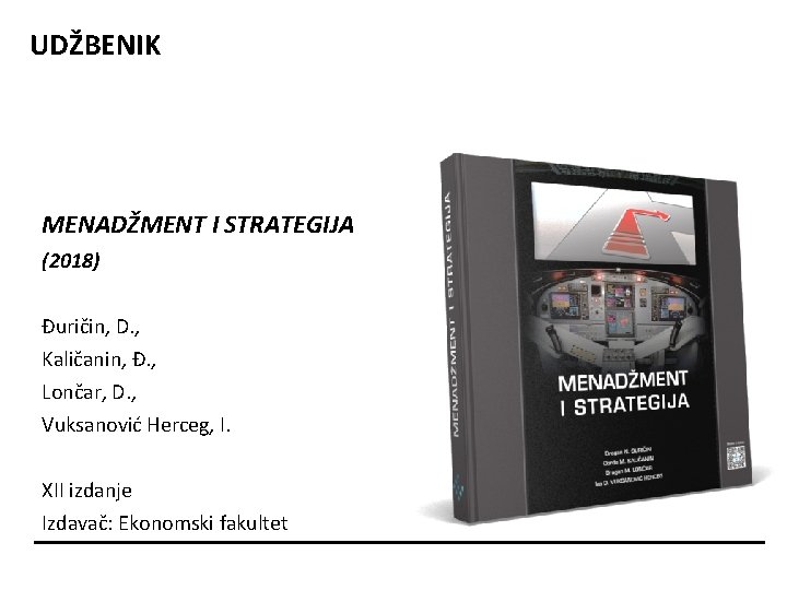 UDŽBENIK MENADŽMENT I STRATEGIJA (2018) Đuričin, D. , Kaličanin, Đ. , Lončar, D. ,