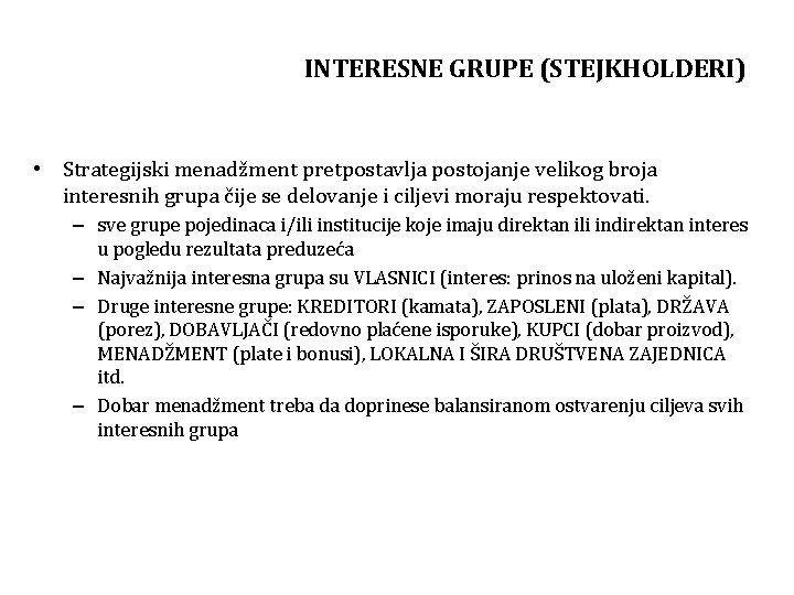 INTERESNE GRUPE (STEJKHOLDERI) • Strategijski menadžment pretpostavlja postojanje velikog broja interesnih grupa čije se