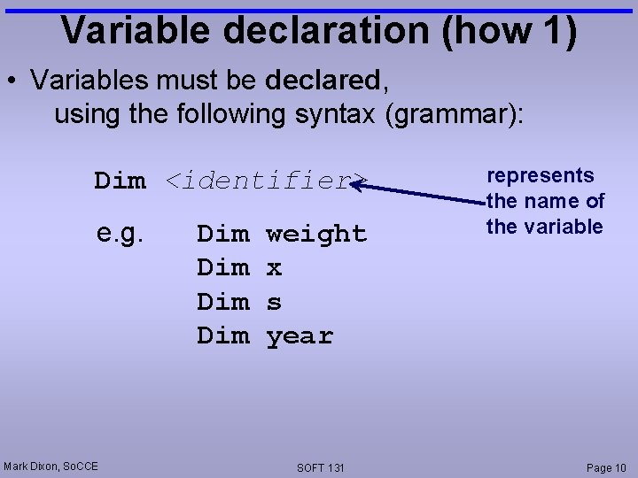Variable declaration (how 1) • Variables must be declared, using the following syntax (grammar):