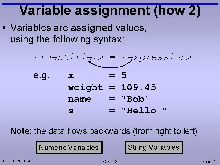 Variable assignment (how 2) • Variables are assigned values, using the following syntax: <identifier>