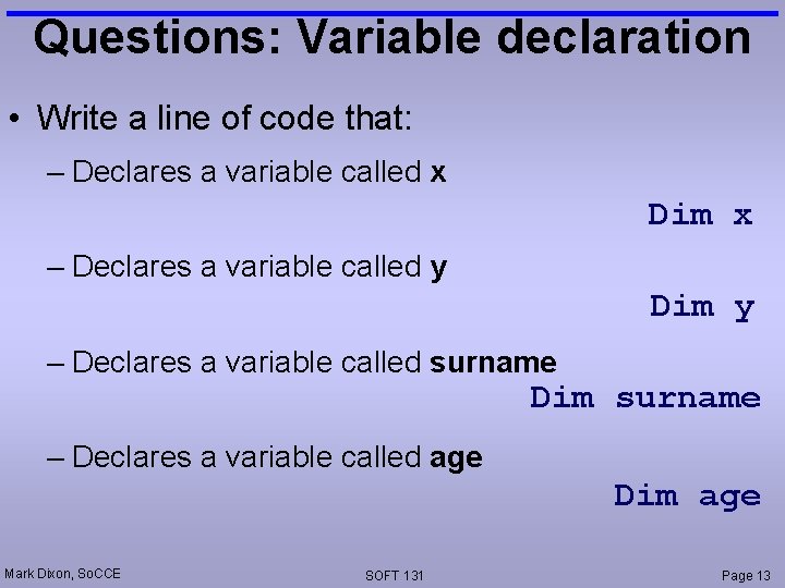 Questions: Variable declaration • Write a line of code that: – Declares a variable