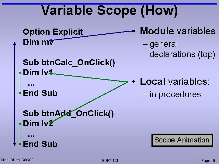 Variable Scope (How) • Module variables Option Explicit Dim mv Sub btn. Calc_On. Click()
