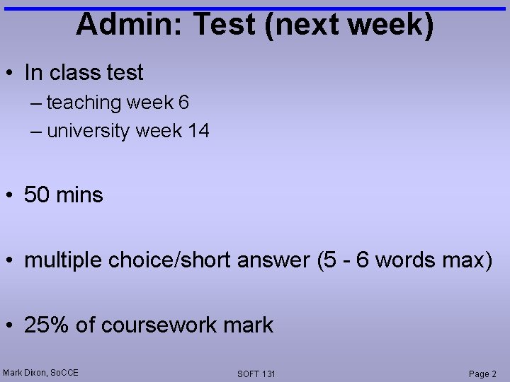 Admin: Test (next week) • In class test – teaching week 6 – university