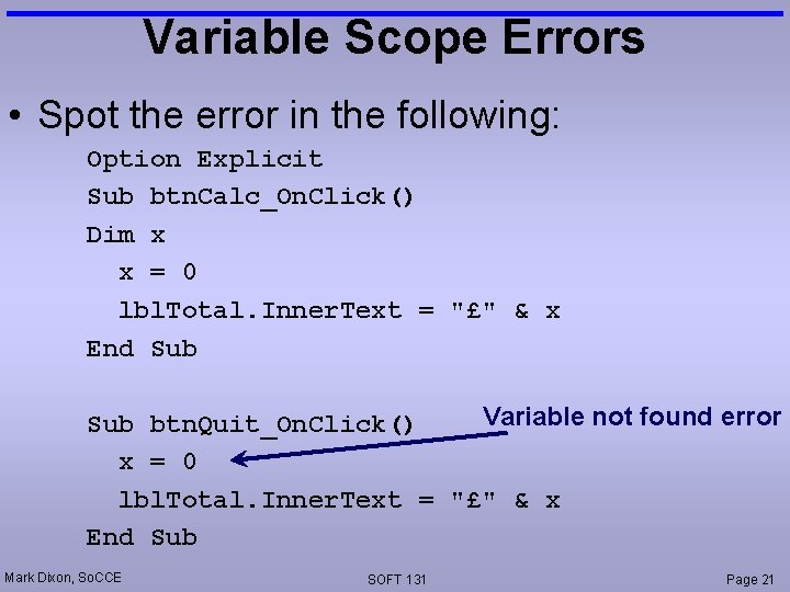 Variable Scope Errors • Spot the error in the following: Option Explicit Sub btn.