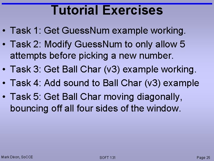 Tutorial Exercises • Task 1: Get Guess. Num example working. • Task 2: Modify