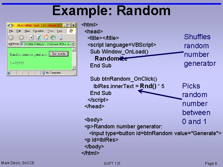 Example: Random <html> <head> <title></title> <script language=VBScript> Sub Window_On. Load() Randomize End Sub btn.