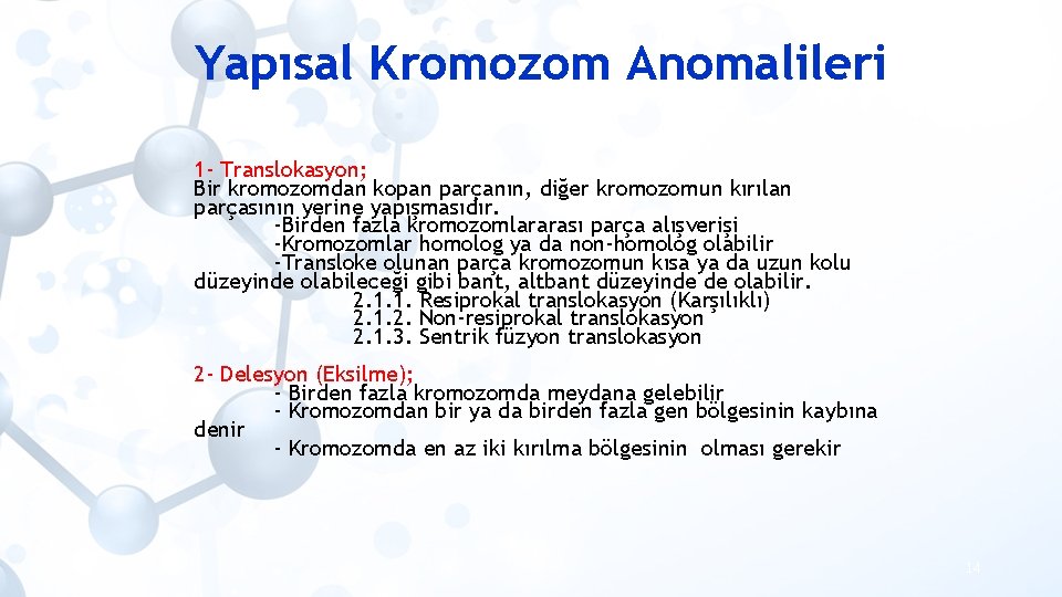 Yapısal Kromozom Anomalileri 1 - Translokasyon; Bir kromozomdan kopan parçanın, diğer kromozomun kırılan parçasının