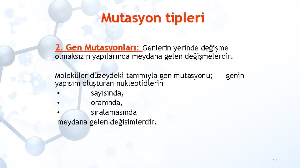 Mutasyon tipleri 2. Gen Mutasyonları: Genlerin yerinde değişme olmaksızın yapılarında meydana gelen değişmelerdir. Moleküler