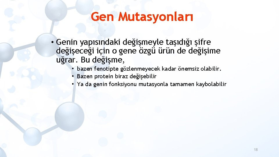 Gen Mutasyonları • Genin yapısındaki değişmeyle taşıdığı şifre değişeceği için o gene özgü ürün