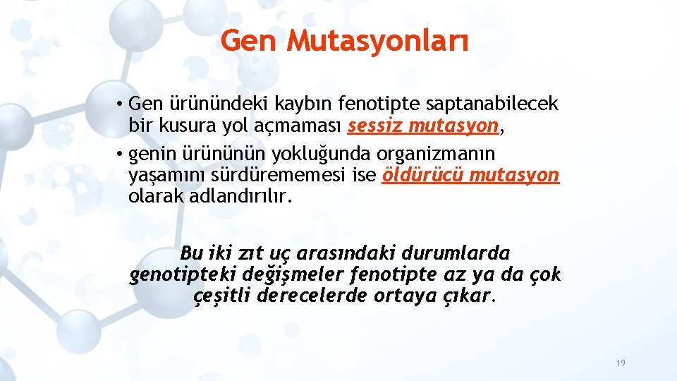 Gen Mutasyonları • Gen ürünündeki kaybın fenotipte saptanabilecek bir kusura yol açmaması sessiz mutasyon,